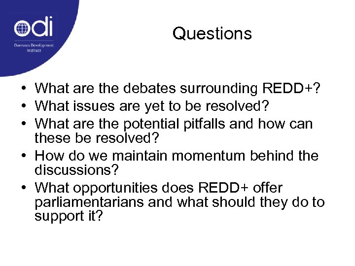 Questions • What are the debates surrounding REDD+? • What issues are yet to