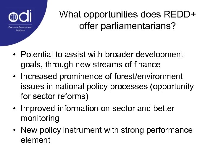 What opportunities does REDD+ offer parliamentarians? • Potential to assist with broader development goals,