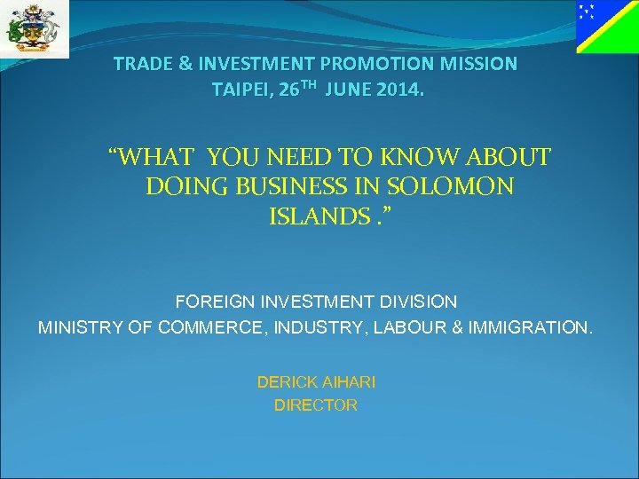 TRADE & INVESTMENT PROMOTION MISSION TAIPEI, 26 TH JUNE 2014. “WHAT YOU NEED TO