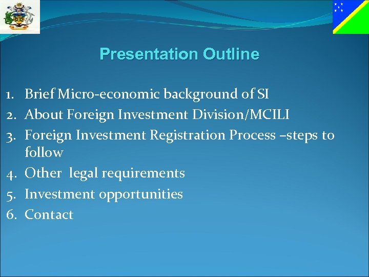 Presentation Outline 1. Brief Micro-economic background of SI 2. About Foreign Investment Division/MCILI 3.