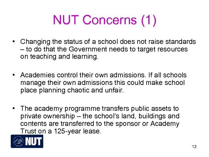 NUT Concerns (1) • Changing the status of a school does not raise standards
