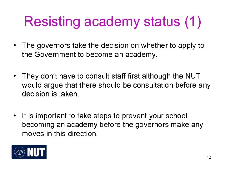 Resisting academy status (1) • The governors take the decision on whether to apply