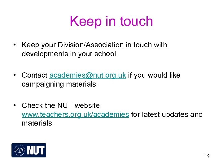 Keep in touch • Keep your Division/Association in touch with developments in your school.