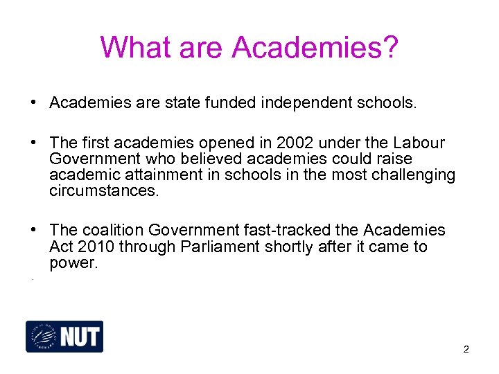 What are Academies? • Academies are state funded independent schools. • The first academies