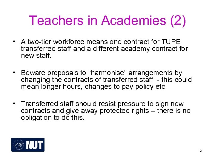 Teachers in Academies (2) • A two-tier workforce means one contract for TUPE transferred