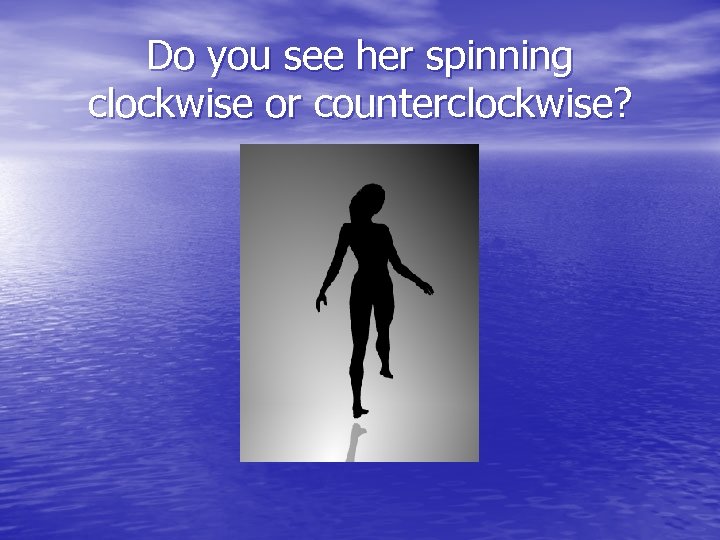 Do you see her spinning clockwise or counterclockwise? your 