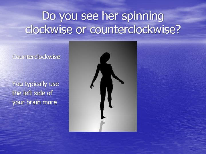 Do you see her spinning clockwise or counterclockwise? Counterclockwise You typically use the left