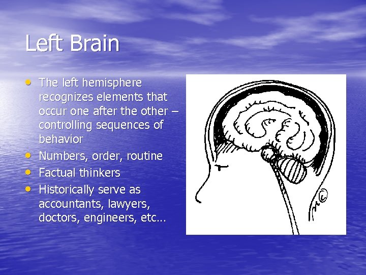 Left Brain • The left hemisphere • • • recognizes elements that occur one