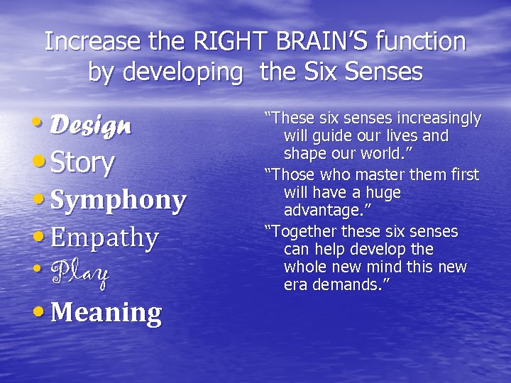 Increase the RIGHT BRAIN’S function by developing the Six Senses • Design • Story