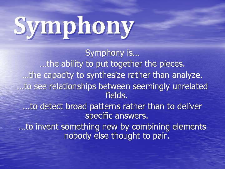 Symphony is… …the ability to put together the pieces. …the capacity to synthesize rather