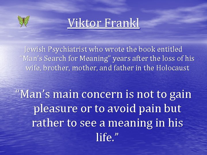 Viktor Frankl Jewish Psychiatrist who wrote the book entitled “Man’s Search for Meaning” years