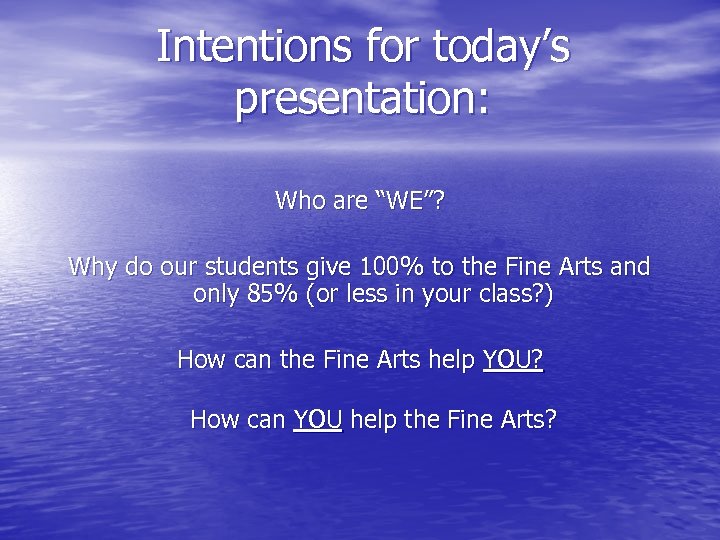 Intentions for today’s presentation: Who are “WE”? Why do our students give 100% to