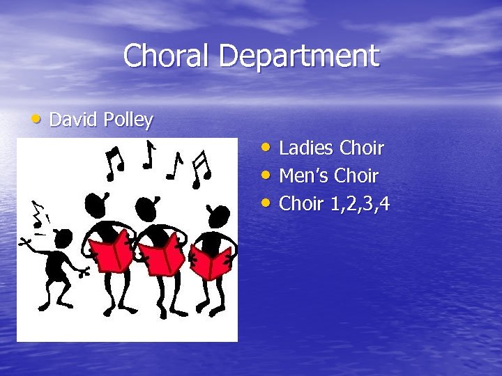 Choral Department • David Polley • Ladies Choir • Men’s Choir • Choir 1,