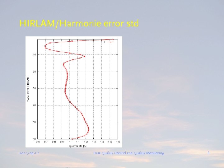 HIRLAM/Harmonie error std 2013 -09 -11 Data Quality Control and Quality Monitoring 8 