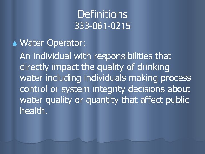 Definitions 333 -061 -0215 Water Operator: An individual with responsibilities that directly impact the