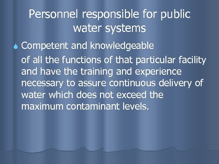 Personnel responsible for public water systems Competent and knowledgeable of all the functions of