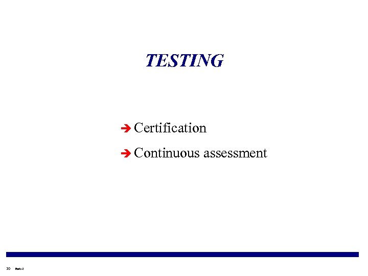 TESTING è Certification è Continuous 10 Fork-2 assessment 