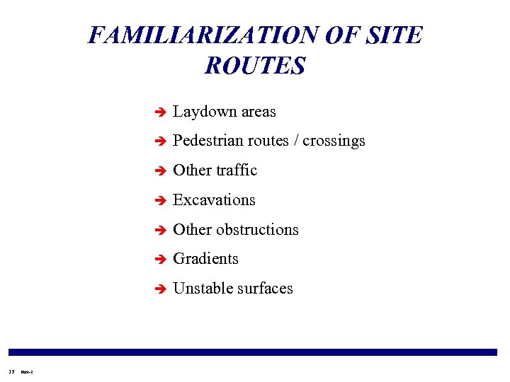 FAMILIARIZATION OF SITE ROUTES è è Other traffic è Excavations è Other obstructions è