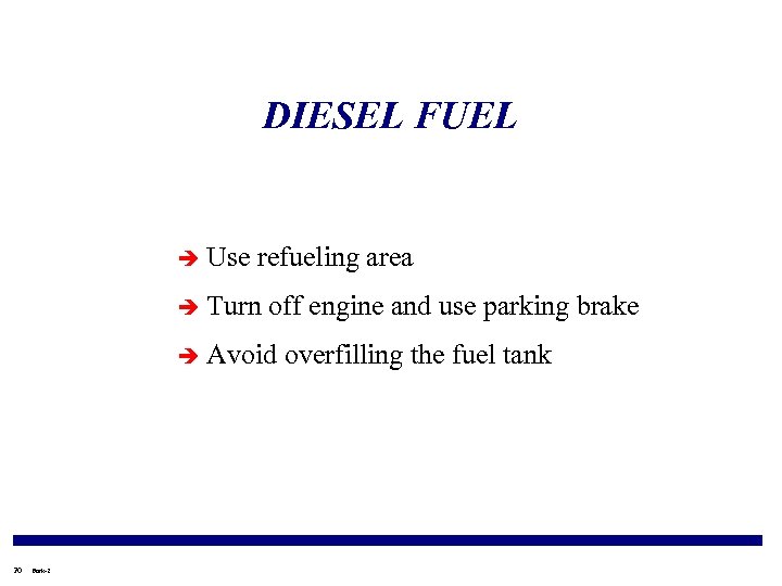 DIESEL FUEL è Use refueling area è Turn off engine and use parking brake