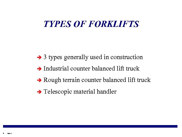 TYPES OF FORKLIFTS è 3 types generally used in construction è Industrial è Rough