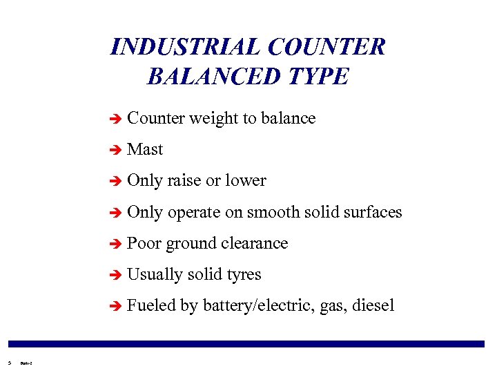 INDUSTRIAL COUNTER BALANCED TYPE è Counter weight to balance è Mast è Only raise