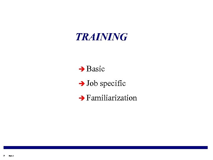 TRAINING è Basic è Job specific è Familiarization 9 Fork-2 