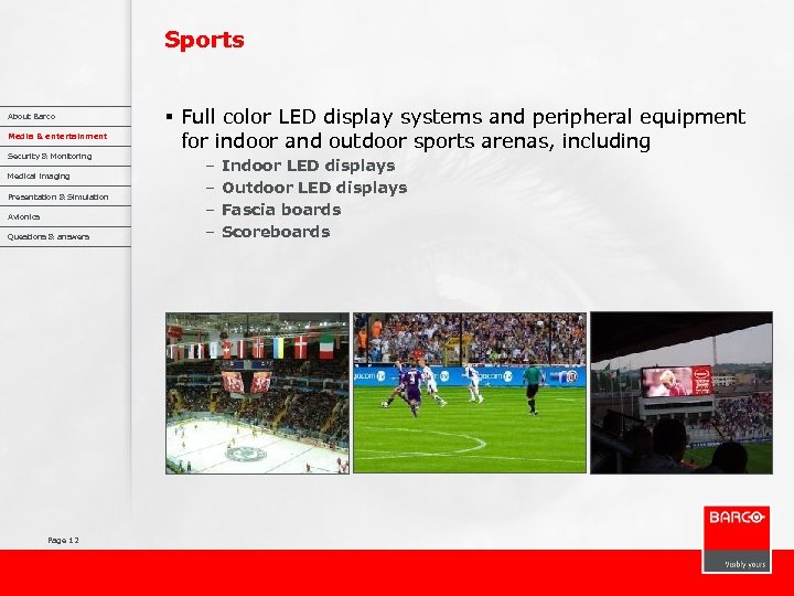 Sports About Barco Media & entertainment Security & Monitoring Medical imaging Presentation & Simulation