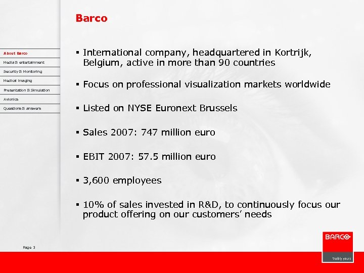 Barco About Barco Media & entertainment § International company, headquartered in Kortrijk, Belgium, active