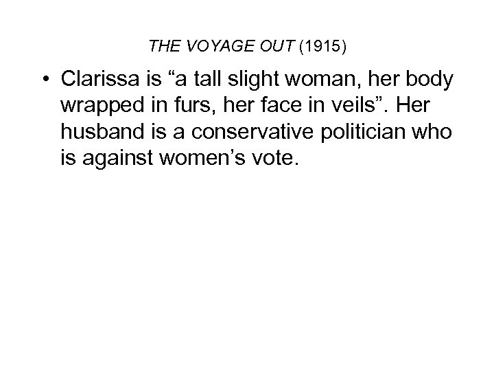 THE VOYAGE OUT (1915) • Clarissa is “a tall slight woman, her body wrapped