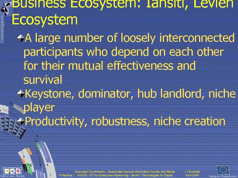 Business Ecosystem: Iansiti, Levien Ecosystem A large number of loosely interconnected participants who depend