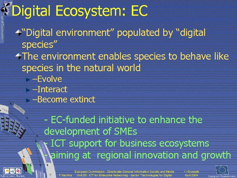 Digital Ecosystem: EC “Digital environment” populated by “digital species” The environment enables species to