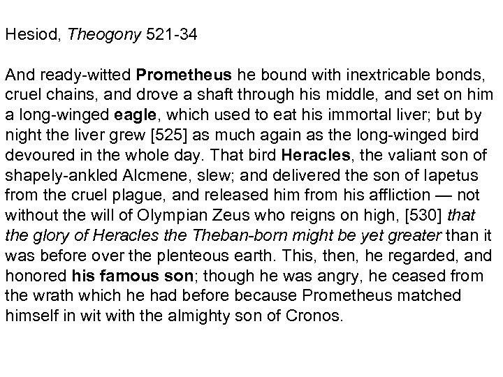 Hesiod, Theogony 521 -34 And ready-witted Prometheus he bound with inextricable bonds, cruel chains,