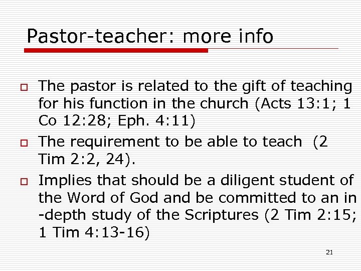 Pastor-teacher: more info o The pastor is related to the gift of teaching for