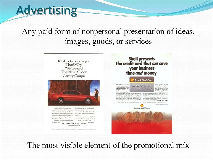 Advertising Any paid form of nonpersonal presentation of ideas, images, goods, or services The