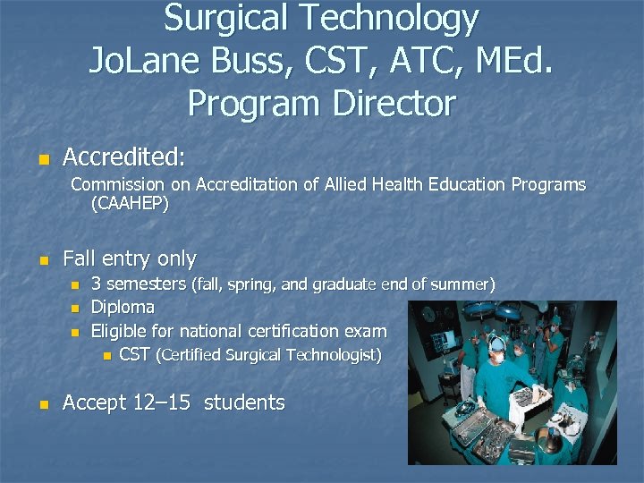 Surgical Technology Jo. Lane Buss, CST, ATC, MEd. Program Director n Accredited: Commission on