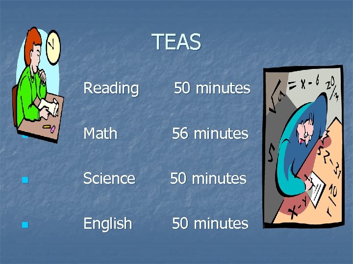 TEAS n Reading 50 minutes n Math 56 minutes n Science 50 minutes n