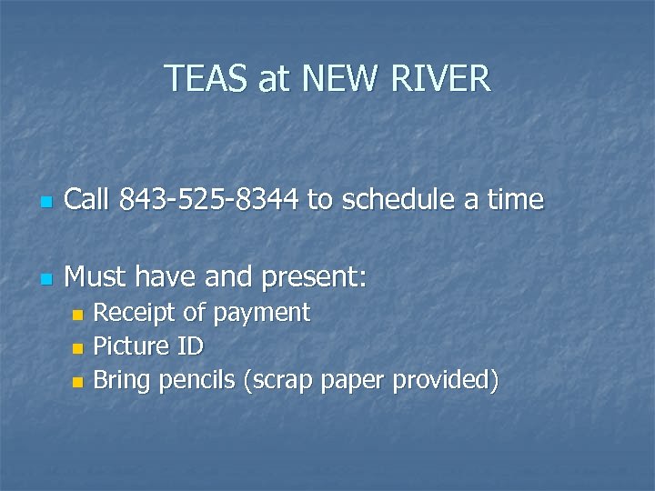 TEAS at NEW RIVER n Call 843 -525 -8344 to schedule a time n