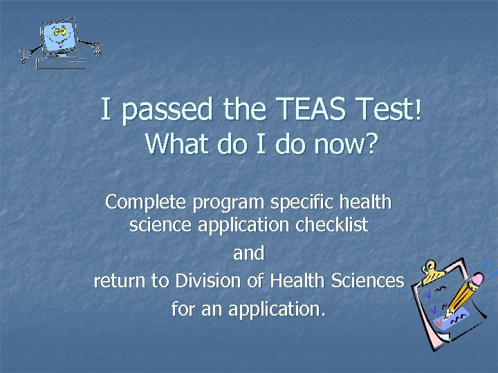 I passed the TEAS Test! What do I do now? Complete program specific health