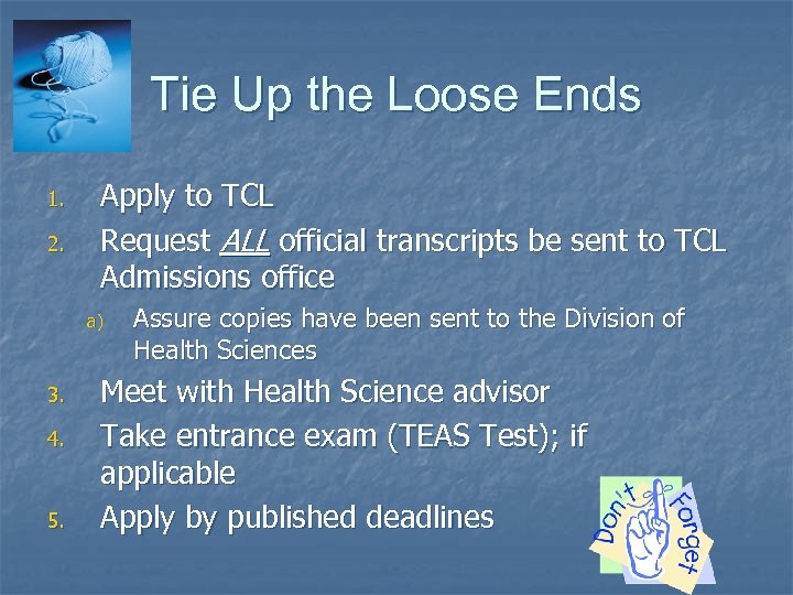 Tie Up the Loose Ends 1. 2. Apply to TCL Request ALL official transcripts