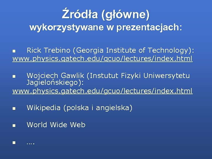 Źródła (główne) wykorzystywane w prezentacjach: Rick Trebino (Georgia Institute of Technology): www. physics. gatech.