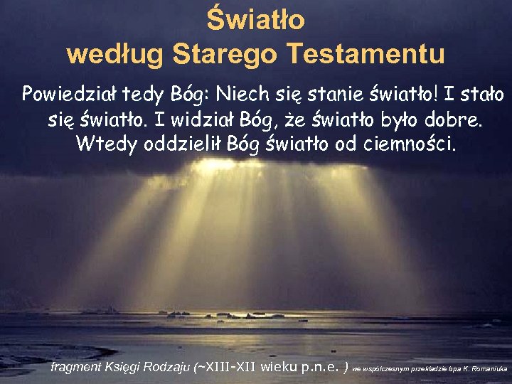 Światło według Starego Testamentu Powiedział tedy Bóg: Niech się stanie światło! I stało się