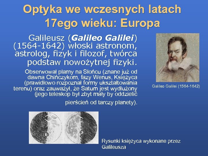 Optyka we wczesnych latach 17 ego wieku: Europa Galileusz (Galileo Galilei) (1564 -1642) włoski