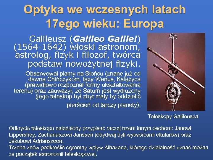 Optyka we wczesnych latach 17 ego wieku: Europa Galileusz (Galileo Galilei) (1564 -1642) włoski