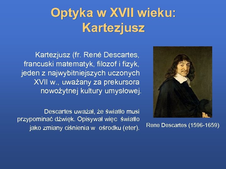 Optyka w XVII wieku: Kartezjusz (fr. René Descartes, francuski matematyk, filozof i fizyk, jeden