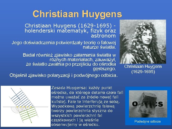 Christiaan Huygens (1629 -1695) holenderski matematyk, fizyk oraz astronom Jego doświadczenia potwierdzały teorię o