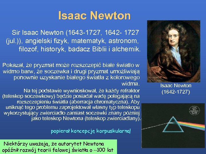 Isaac Newton Sir Isaac Newton (1643 -1727, 1642 - 1727 (jul. )), angielski fizyk,