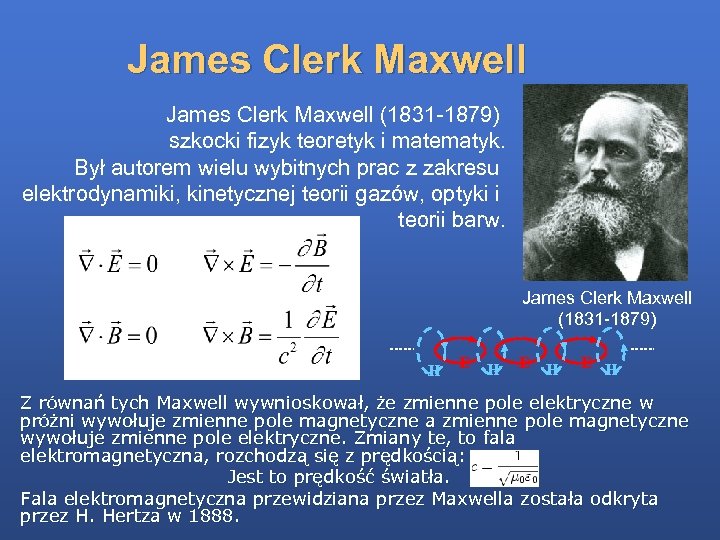 James Clerk Maxwell (1831 -1879) szkocki fizyk teoretyk i matematyk. Był autorem wielu wybitnych