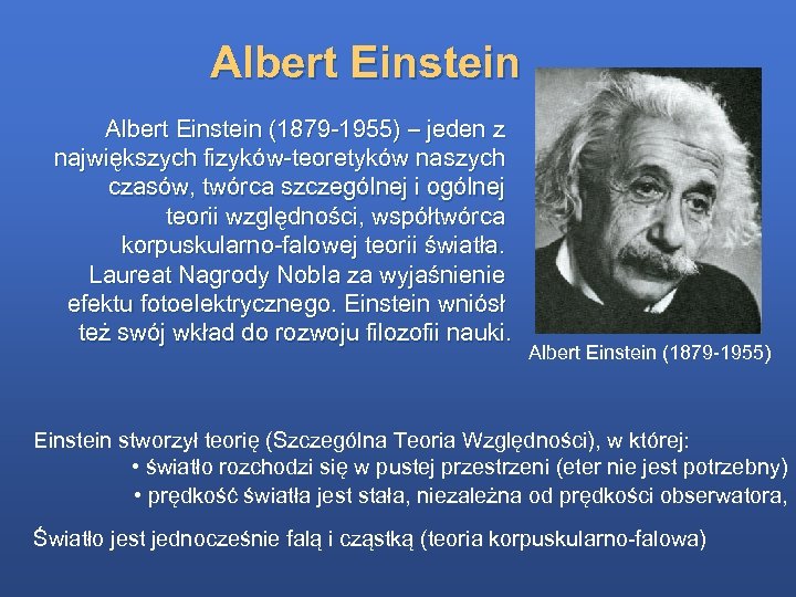 Albert Einstein (1879 -1955) – jeden z największych fizyków-teoretyków naszych czasów, twórca szczególnej i