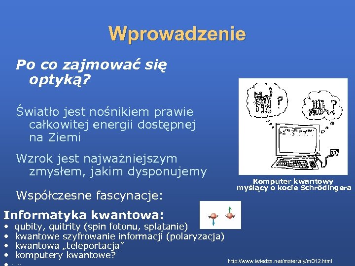 Wprowadzenie Po co zajmować się optyką? Światło jest nośnikiem prawie całkowitej energii dostępnej na