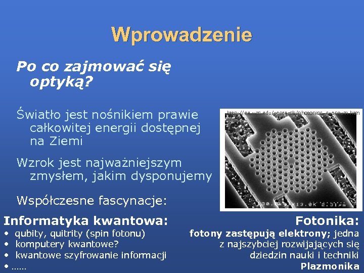 Wprowadzenie Po co zajmować się optyką? Światło jest nośnikiem prawie całkowitej energii dostępnej na